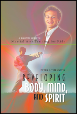 Developing Body, Mind, and Spirit: A Parents Guide to Martial Arts Training for Kids